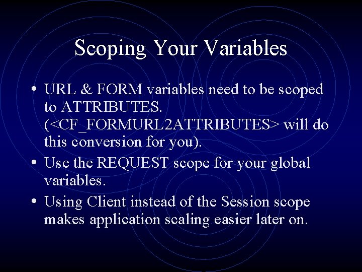 Scoping Your Variables • URL & FORM variables need to be scoped to ATTRIBUTES.