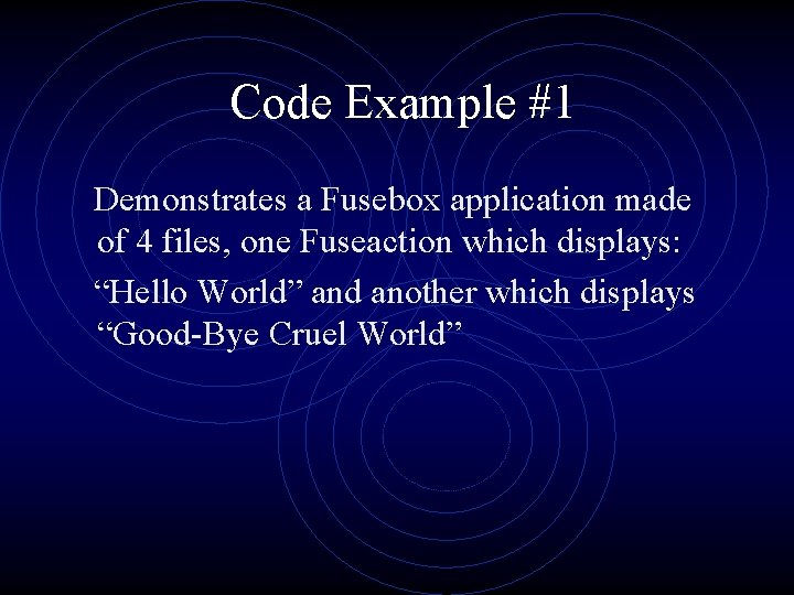 Code Example #1 Demonstrates a Fusebox application made of 4 files, one Fuseaction which