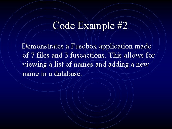 Code Example #2 Demonstrates a Fusebox application made of 7 files and 3 fuseactions.