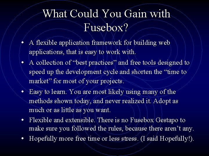 What Could You Gain with Fusebox? • A flexible application framework for building web