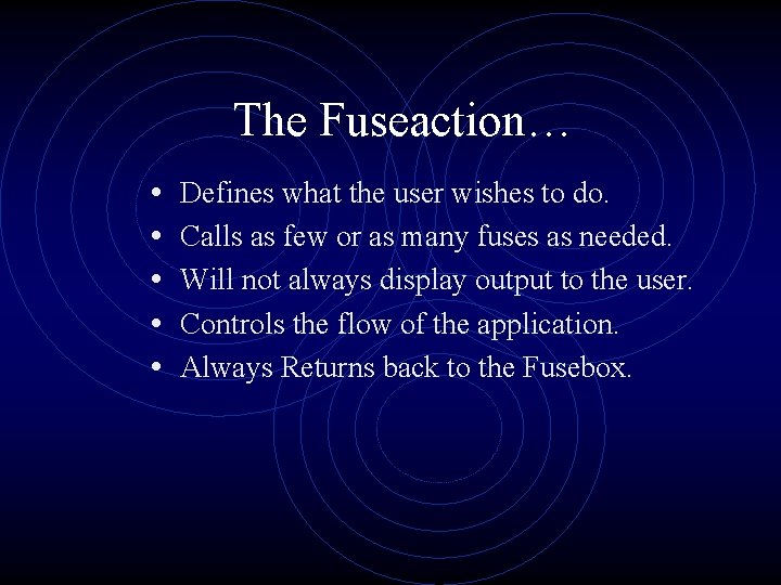 The Fuseaction… • • • Defines what the user wishes to do. Calls as