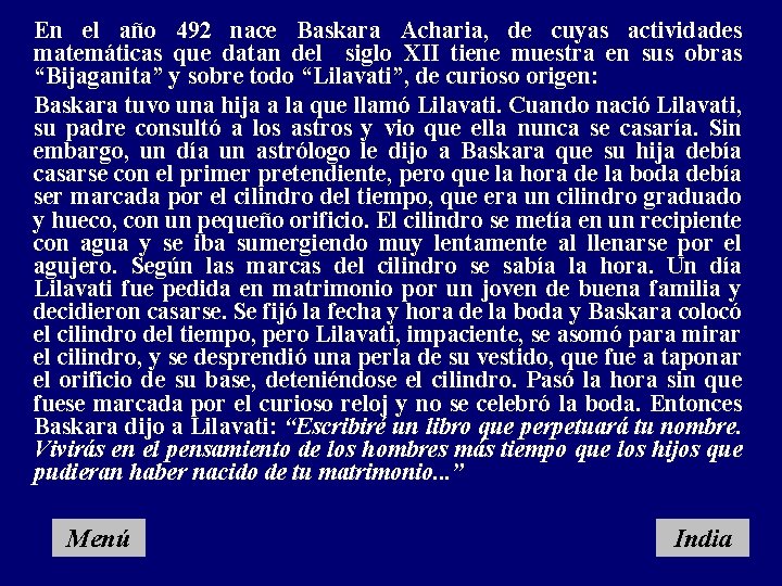 En el año 492 nace Baskara Acharia, de cuyas actividades matemáticas que datan del