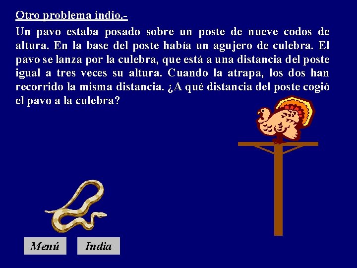 Otro problema indio. Un pavo estaba posado sobre un poste de nueve codos de