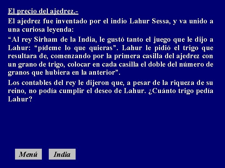 El precio del ajedrez. El ajedrez fue inventado por el indio Lahur Sessa, y