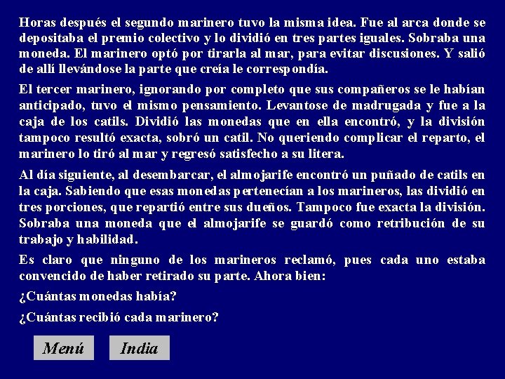 Horas después el segundo marinero tuvo la misma idea. Fue al arca donde se