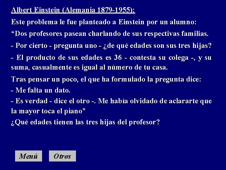 Albert Einstein (Alemania 1879 -1955): Este problema le fue planteado a Einstein por un