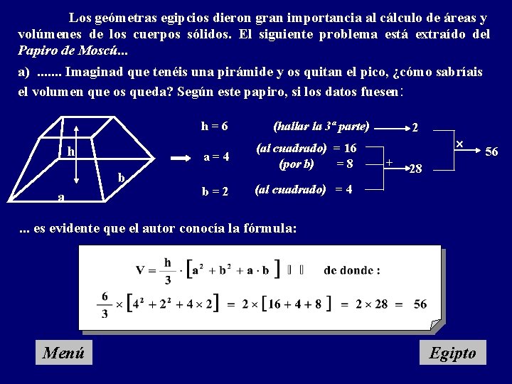 Los geómetras egipcios dieron gran importancia al cálculo de áreas y volúmenes de los