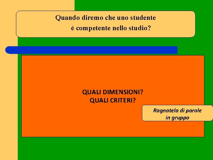 Quando diremo che uno studente è competente nello studio? QUALI DIMENSIONI? QUALI CRITERI? Ragnatela