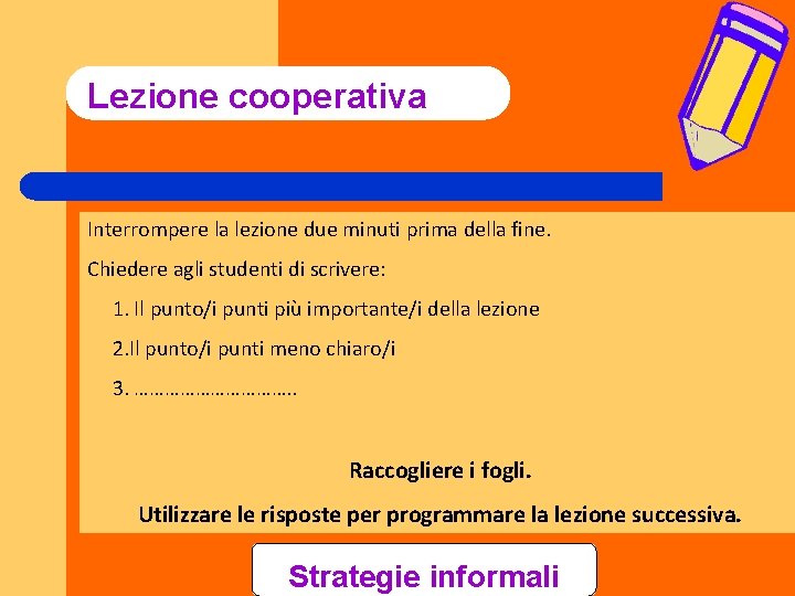 Lezione cooperativa Interrompere la lezione due minuti prima della fine. Chiedere agli studenti di