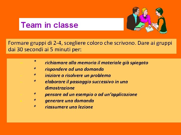 Team in classe Formare gruppi di 2 -4, scegliere coloro che scrivono. Dare ai