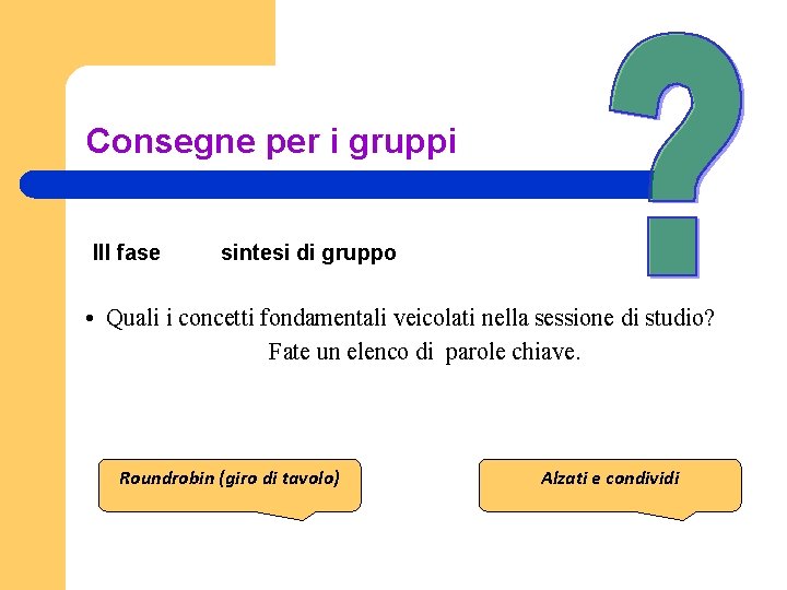 Consegne per i gruppi III fase sintesi di gruppo • Quali i concetti fondamentali