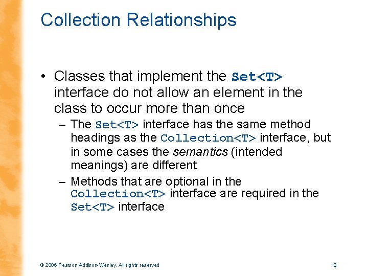 Collection Relationships • Classes that implement the Set<T> interface do not allow an element