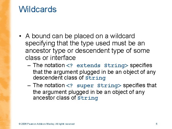 Wildcards • A bound can be placed on a wildcard specifying that the type