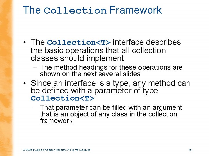 The Collection Framework • The Collection<T> interface describes the basic operations that all collection