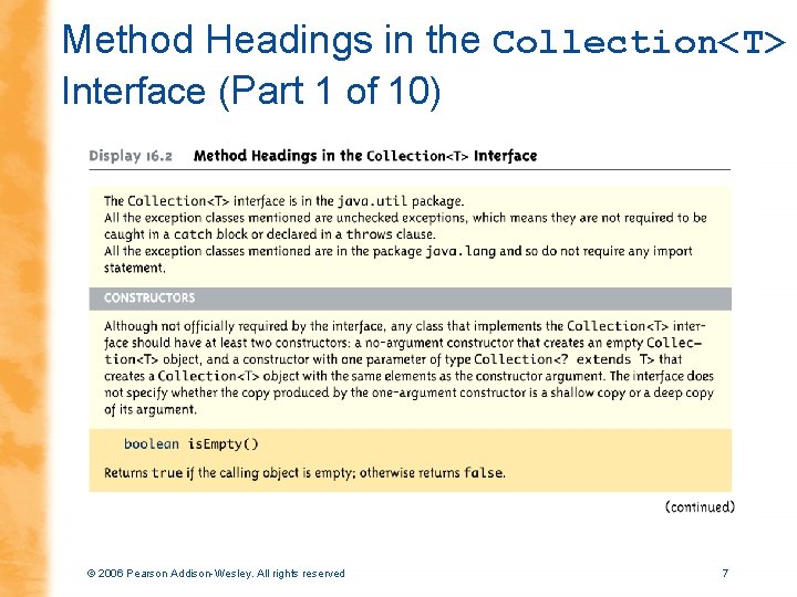 Method Headings in the Collection<T> Interface (Part 1 of 10) © 2006 Pearson Addison-Wesley.