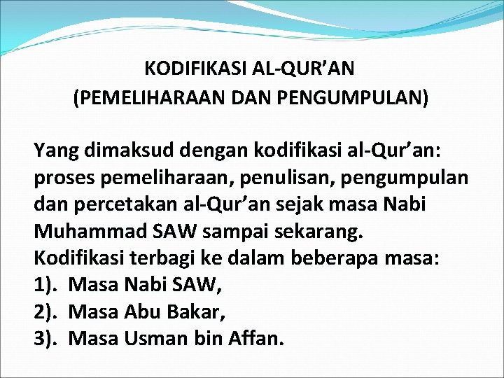 KODIFIKASI AL-QUR’AN (PEMELIHARAAN DAN PENGUMPULAN) Yang dimaksud dengan kodifikasi al-Qur’an: proses pemeliharaan, penulisan, pengumpulan