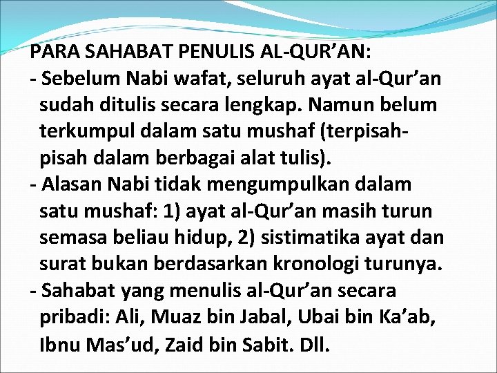 PARA SAHABAT PENULIS AL-QUR’AN: - Sebelum Nabi wafat, seluruh ayat al-Qur’an sudah ditulis secara