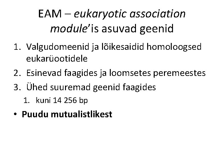EAM – eukaryotic association module’is asuvad geenid 1. Valgudomeenid ja lõikesaidid homoloogsed eukarüootidele 2.