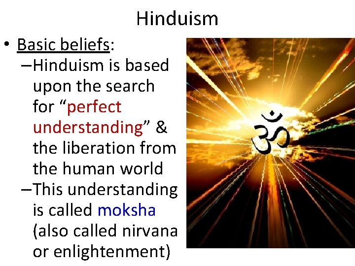 Hinduism • Basic beliefs: –Hinduism is based upon the search for “perfect understanding” &