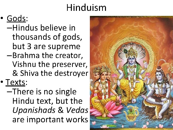 Hinduism • Gods: –Hindus believe in thousands of gods, but 3 are supreme –