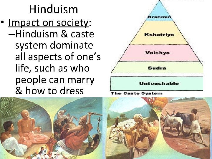Hinduism • Impact on society: –Hinduism & caste system dominate all aspects of one’s