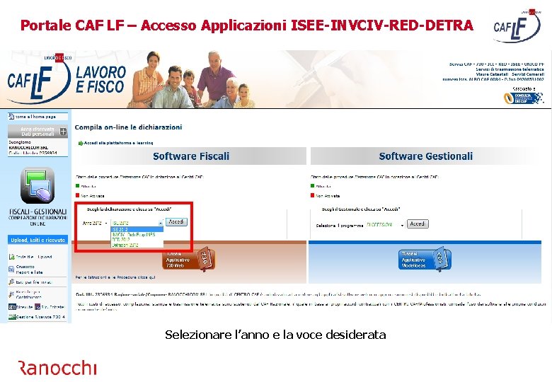 Portale CAF LF – Accesso Applicazioni ISEE-INVCIV-RED-DETRA Selezionare l’anno e la voce desiderata 