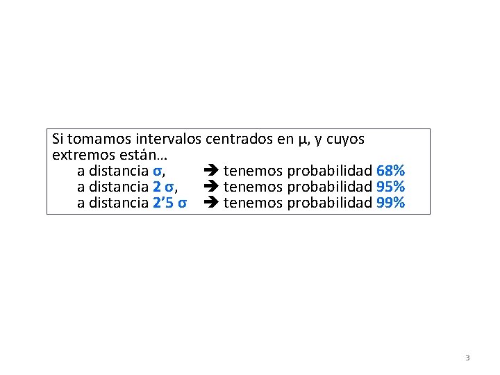 Si tomamos intervalos centrados en μ, y cuyos extremos están… a distancia σ, tenemos