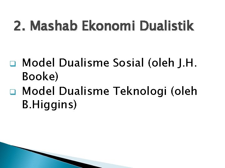 2. Mashab Ekonomi Dualistik q q Model Dualisme Sosial (oleh J. H. Booke) Model