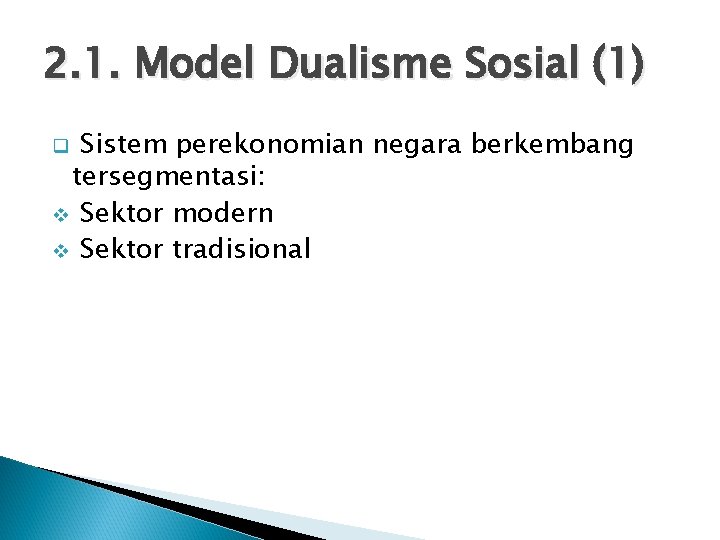 2. 1. Model Dualisme Sosial (1) Sistem perekonomian negara berkembang tersegmentasi: v Sektor modern