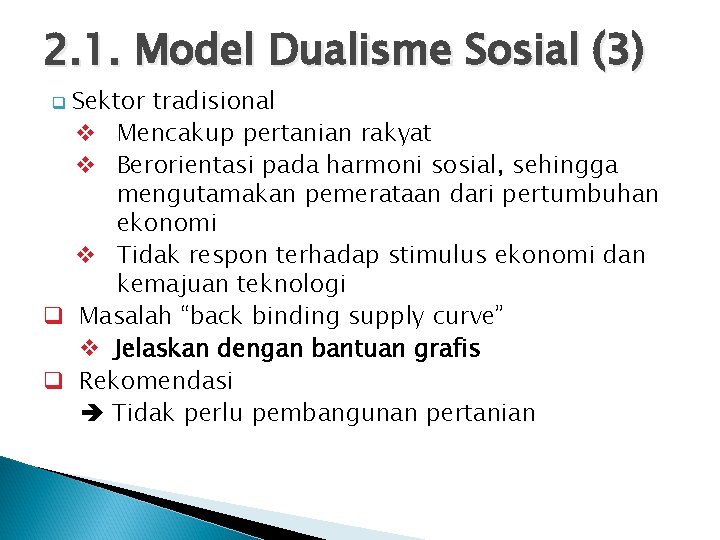 2. 1. Model Dualisme Sosial (3) Sektor tradisional v Mencakup pertanian rakyat v Berorientasi