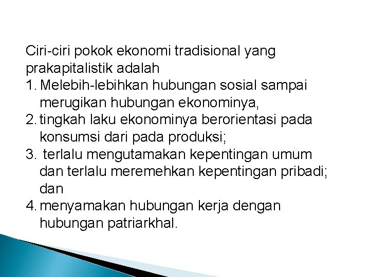 Ciri-ciri pokok ekonomi tradisional yang prakapitalistik adalah 1. Melebih-lebihkan hubungan sosial sampai merugikan hubungan