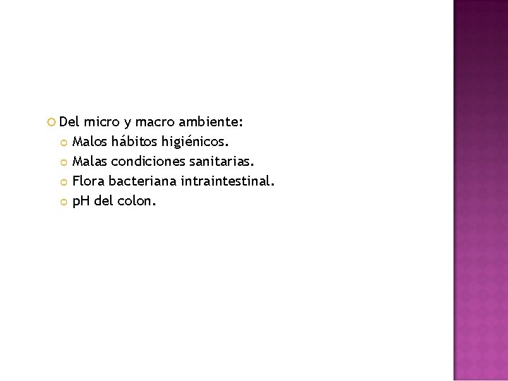  Del micro y macro ambiente: Malos hábitos higiénicos. Malas condiciones sanitarias. Flora bacteriana