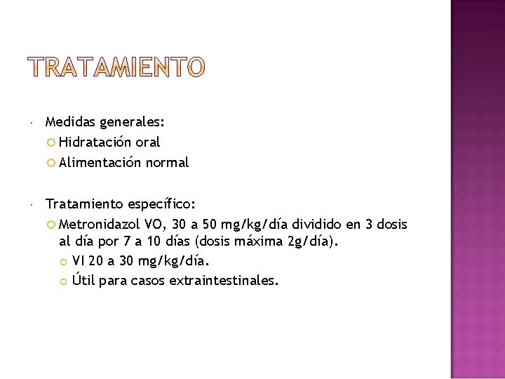  Medidas generales: Hidratación oral Alimentación normal Tratamiento específico: Metronidazol VO, 30 a 50