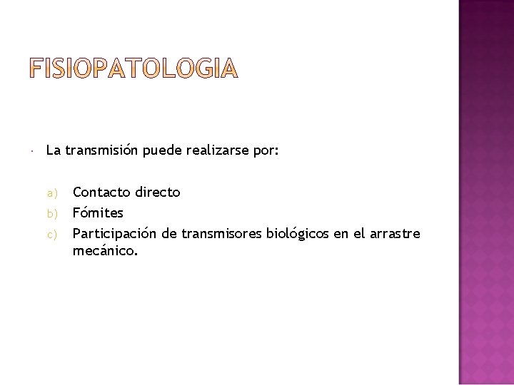  La transmisión puede realizarse por: a) b) c) Contacto directo Fómites Participación de