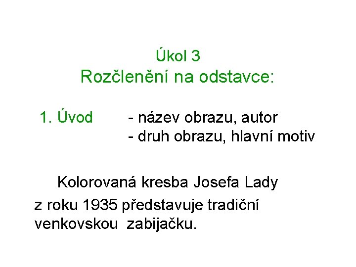 Úkol 3 Rozčlenění na odstavce: 1. Úvod - název obrazu, autor - druh obrazu,
