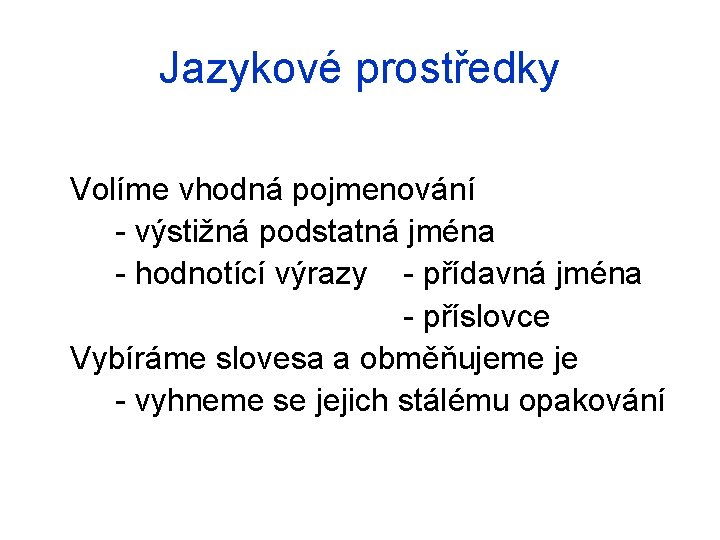 Jazykové prostředky Volíme vhodná pojmenování - výstižná podstatná jména - hodnotící výrazy - přídavná