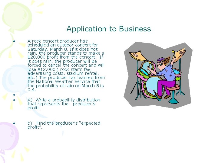 Application to Business • • A rock concert producer has scheduled an outdoor concert