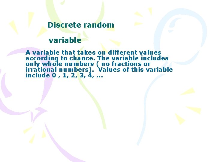 Discrete random variable A variable that takes on different values according to chance. The
