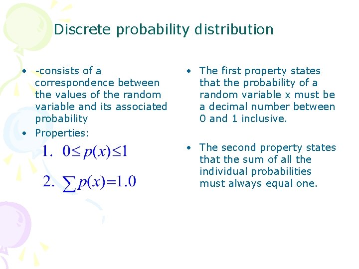 Discrete probability distribution • -consists of a correspondence between the values of the random