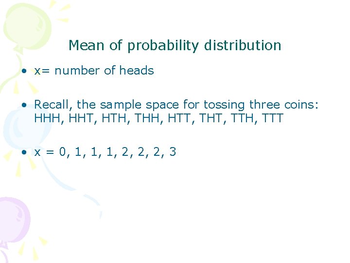 Mean of probability distribution • x= number of heads • Recall, the sample space