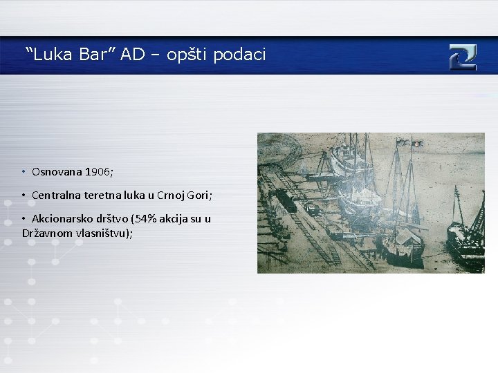 “Luka Bar” AD – opšti podaci • Osnovana 1906; • Centralna teretna luka u