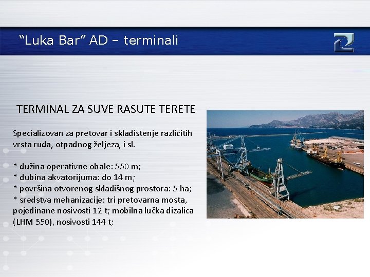 “Luka Bar” AD – terminali TERMINAL ZA SUVE RASUTE TERETE Specializovan za pretovar i