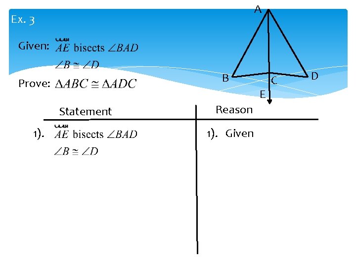 A Ex. 3 Given: B Prove: E Statement 1). Reason 1). Given C D