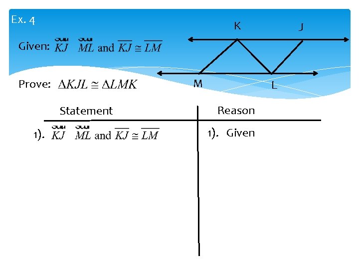 Ex. 4 K J Given: M Prove: Statement 1). L Reason 1). Given 