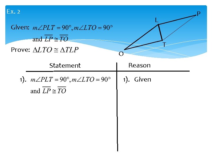 Ex. 2 L Given: T Prove: O Statement 1). P Reason 1). Given 