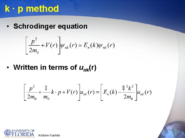 k ∙ p method • Schrodinger equation • Written in terms of unk(r) Andrew