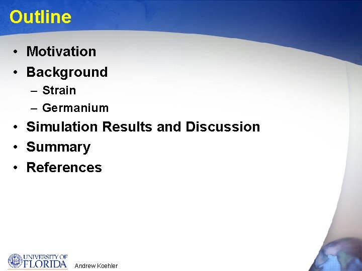 Outline • Motivation • Background – Strain – Germanium • Simulation Results and Discussion