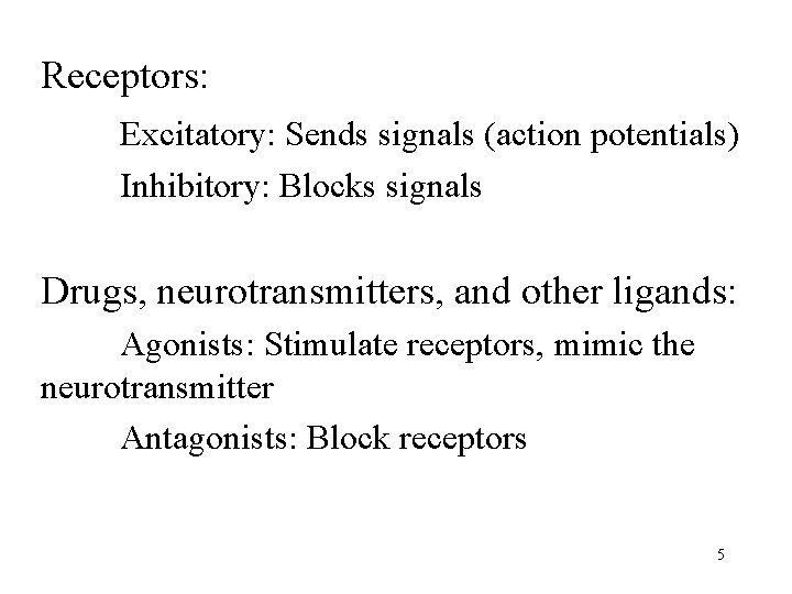 Receptors: Excitatory: Sends signals (action potentials) Inhibitory: Blocks signals Drugs, neurotransmitters, and other ligands: