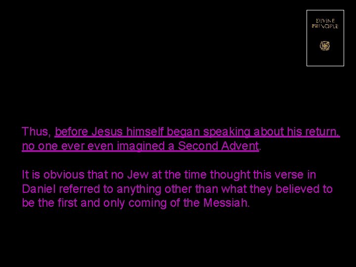 Thus, before Jesus himself began speaking about his return, no one ever even imagined