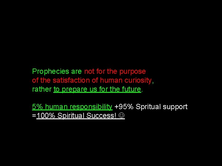 Prophecies are not for the purpose of the satisfaction of human curiosity, rather to